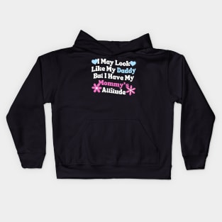 I May Look Like My Daddy But I Have My Mommy’s Attitude Kids Hoodie